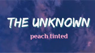 the unknown (Lyrics) - peach tinted