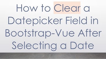 How to Clear a Datepicker Field in Bootstrap-Vue After Selecting a Date