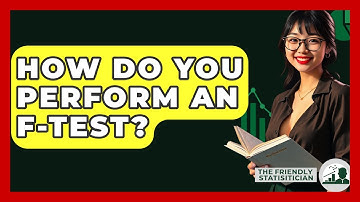 How Do You Perform An F-test? - The Friendly Statistician