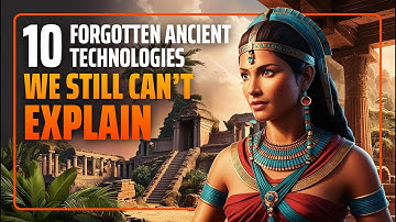 10 Forgotten Ancient Technologies We Still Can