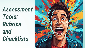 Mastering Assessment Tools: Rubrics and Checklists