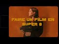 Faire un film en super 8  comment a marche etc