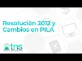 Resolución 2012 y cambios en PILA