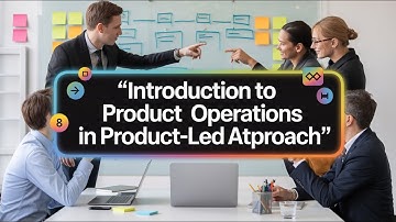 Introduction to Product Operations in Product-Led Approach | PM 303 | Module 4 | Serial 9