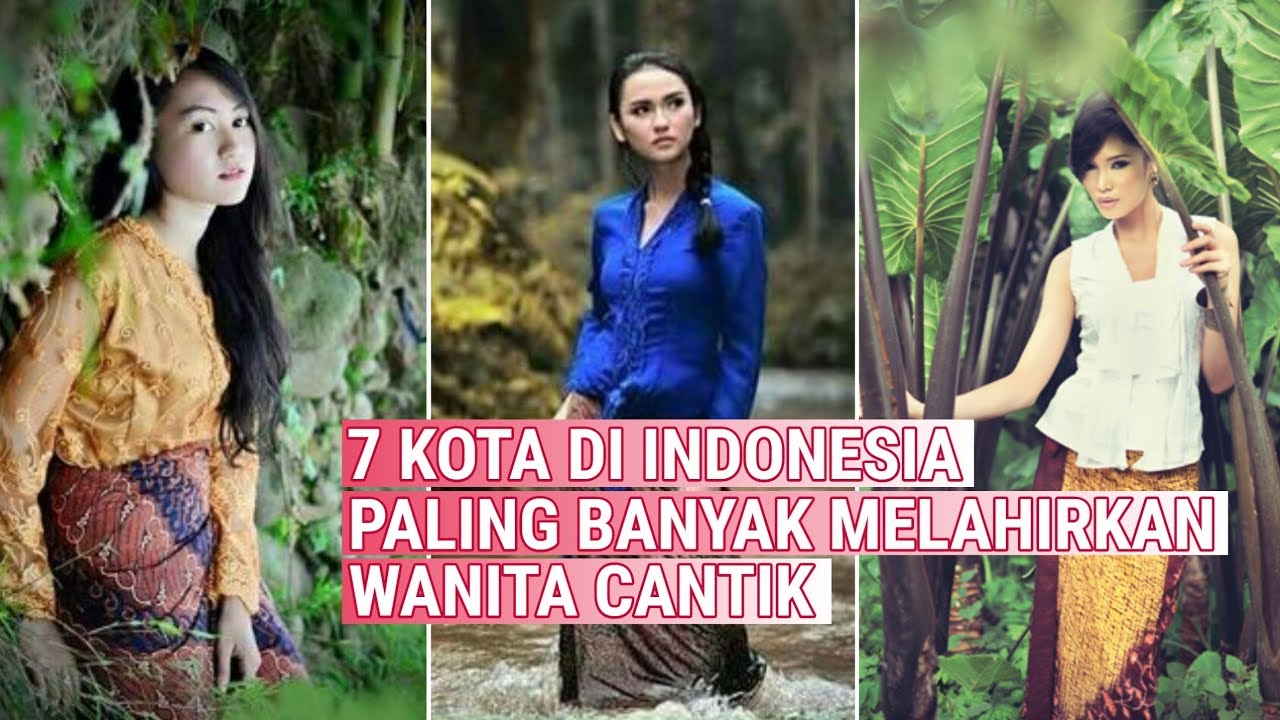 7 Kota Di Indonesia Penghasil Wanita Cantik Youtube