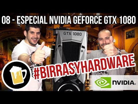 Birras y Hardware - 08 | ESPECIAL NVIDIA GEFORCE GTX 1080