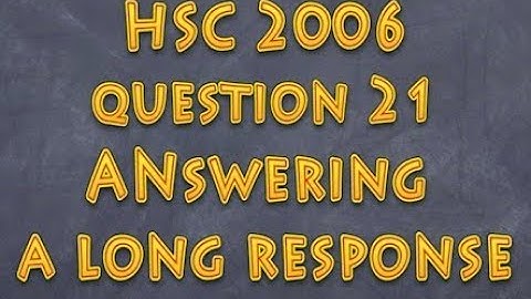 How to tackle a long response question - HSC 2006 21