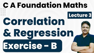 CA Foundation Course | Correlation & Regression | Exercise B | Chapter 17 | Lecture 3