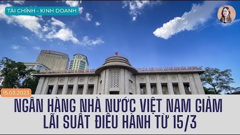 Ngân hàng Nhà nước Việt Nam điều chỉnh giảm lãi suất từ ngày 15/03