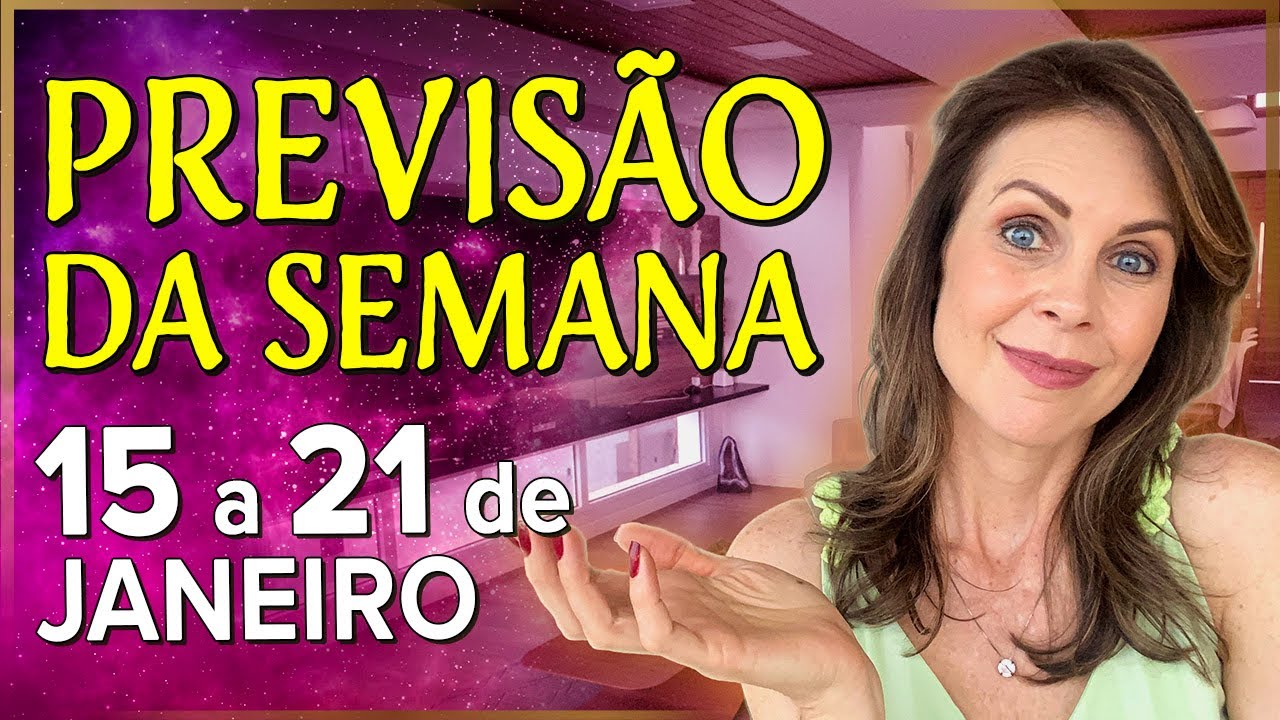 PREVISÕES DA SEMANA para todos os SIGNOS - 15 a 21 de Janeiro - YouTube