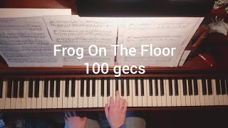 100 gecs - Frog On The Floor, Piano Cover