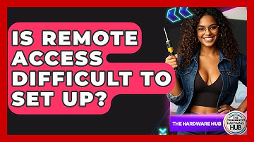 Is Remote Access Difficult To Set Up? - The Hardware Hub