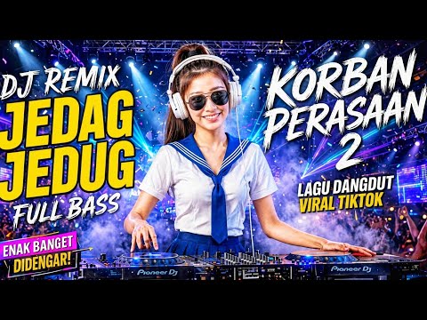 KORBAN PERASAAN 2‼️DJ REMIX DANGDUT JEDAG JEDUG FULL BASS VIRAL TIKTOK TERBARU 2026