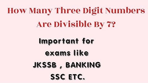 How many three digit numbers are Divisible by 7? | Useful for exams JKSSB AND BANKING.