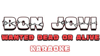 Video thumbnail of "Bon Jovi - Wanted Dead Or Alive - KARAOKE"