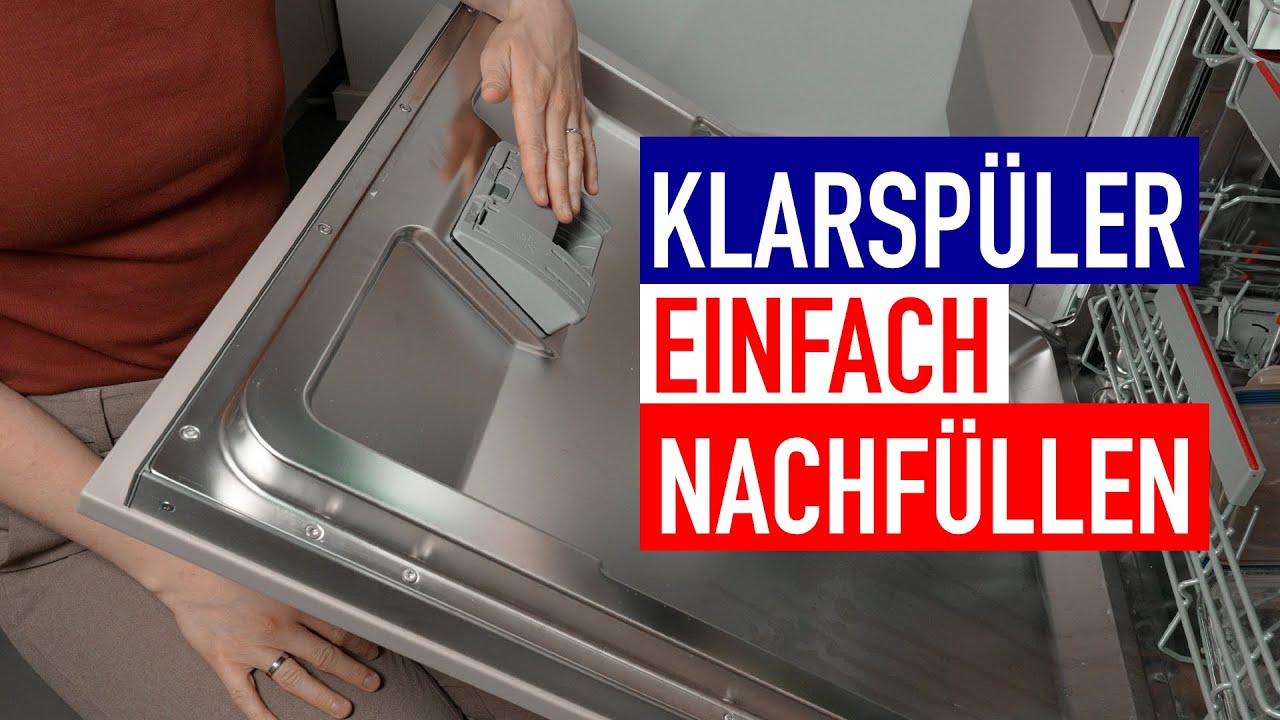 Siemens Spülmaschine Tab Löst Sich Nicht Auf Wie KLARSPÜLER im GESCHIRRSPÜLER nachfüllen? - YouTube
