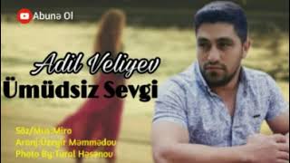 Adil Veliyev - Umidsiz Sevgi 2022 Resimi