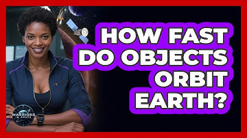 How Fast Do Objects Orbit Earth? - Warriors In Space