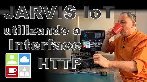 JARVIS IoT - Utilizando a Interface HTTP - Internet e Coisas #87