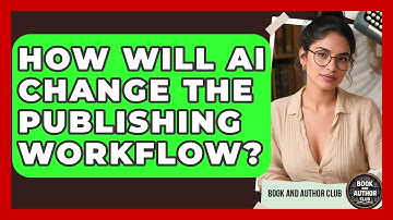 How Will AI Change The Publishing Workflow? - Book and Author Club
