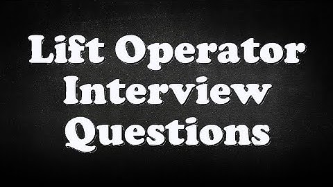 Lift Operator Interview Questions