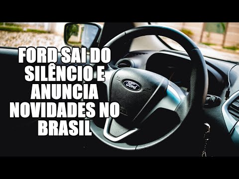 Ford sai do silêncio e anuncia novidades no Brasil