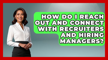 How Do I Reach Out And Connect With Recruiters And Hiring Managers? - Job Success Network