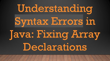 Understanding Syntax Errors in Java: Fixing Array Declarations
