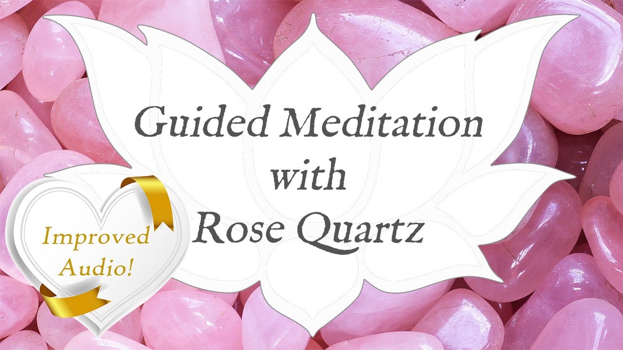 🙏 ROSE QUARTZ Meditation 🙏 *IMPROVED AUDIO VERSION* Stone of Unconditional Love Guided Meditation
