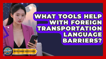 What Tools Help With Foreign Transportation Language Barriers? - Digital Nomad Success Guide