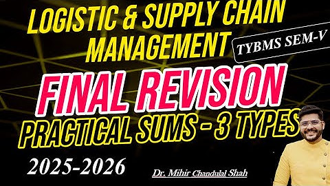 TYBMS SEM V -FINAL REVISION PRACTICAL SUMS- LOGISTIC & SUPPLY CHAIN MANAGEMENT - By Dr. Mihir Shah