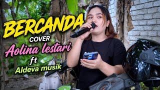 BERCANDA COVER BY AOLINA ALFI LESTARI FT. LOMBOK STREET DANGDUT ALDEVA MUSIK