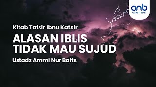Alasan Iblis Tidak Mau Sujud | Ustadz Ammi Nur Baits, ST., BA
