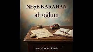 Neşe Karahan : Ah Oğlum 