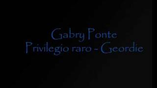 Gabry Ponte - Privilegio Raro (Geordie)