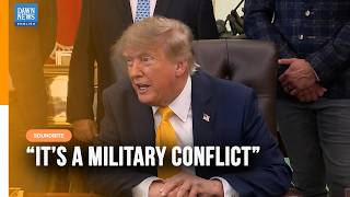 US President Trump Calls Iran Conflict a ‘Military Conflict,’ Not War | Dawn News English