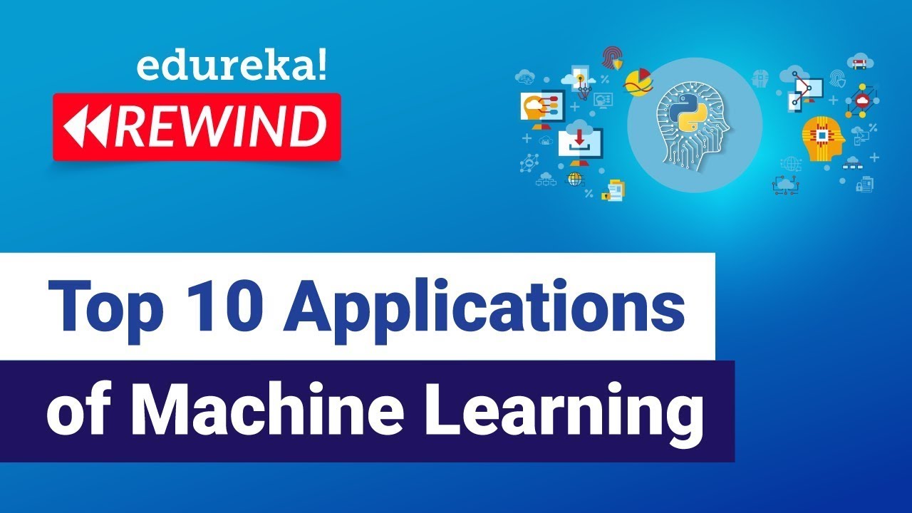 Top 10 Applications of Machine Learning in 2022  | Machine Learning | Edureka | Rewind -  7