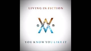 Video thumbnail of "Living In Fiction - You Know You Like It"