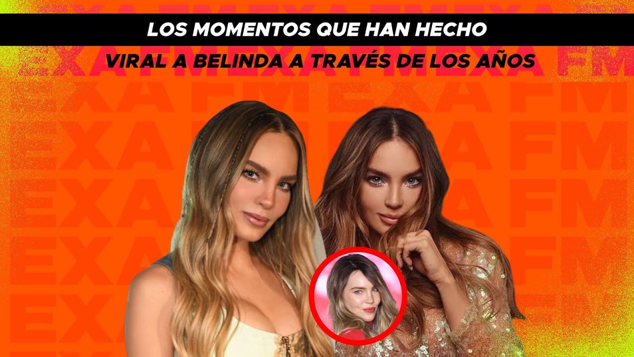 Los momentos que han hecho viral a Belinda a través de los años YouTube