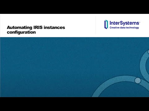 Automating InterSystems IRIS Instances Configuration