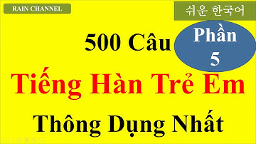 P5- 500 Câu tiếng Hàn cấp tốc Như trẻ Em Hàn Quốc-Học Tiếng Hàn Online-Rain Channel