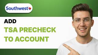 How to Add TSA PreCheck to Your Southwest Account [2026 Full Guide] Update