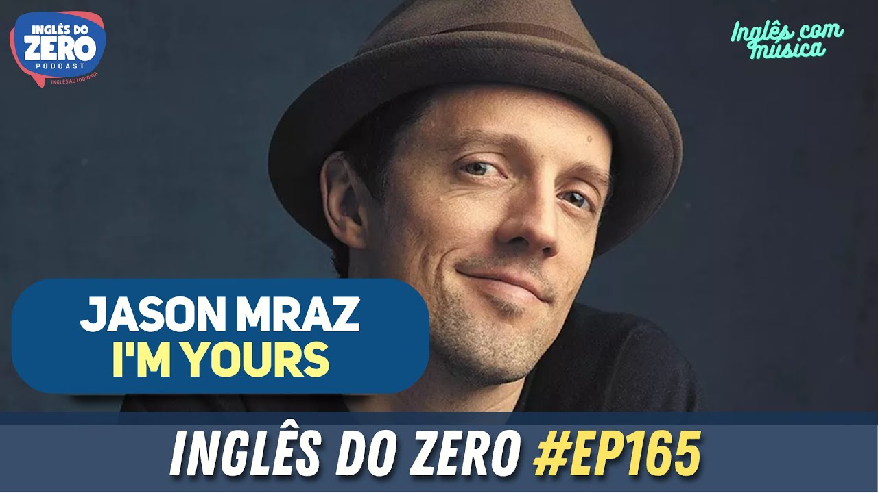 EP. 165 - Jason Mraz - I'm Yours | INGLÊS COM MÚSICA #007 - INGLÊS