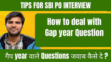 How to justify Gap Year during SBI Po Interview | SBI Po | IBPS PO