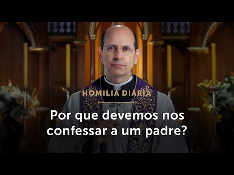 Homilia Diária | Por que devemos nos confessar a um padre? (Terça-feira da 3.ª Semana da Quaresma)