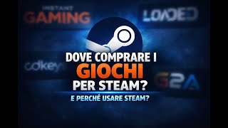 DOVE COMPRARE I GIOCHI PER STEAM? E PERCHE' USARE STEAM?