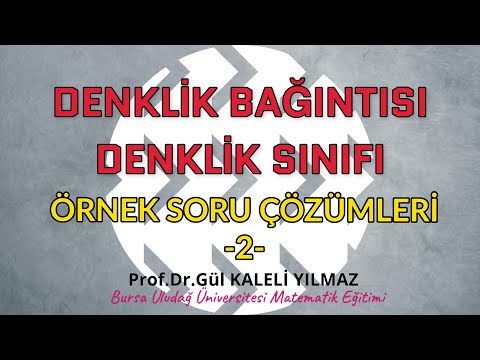 Denklik Bağıntısı ve Denklik Sınıfı-Örnek Soru Çözümleri-2-Prof. Dr. Gül KALELİ YILMAZ