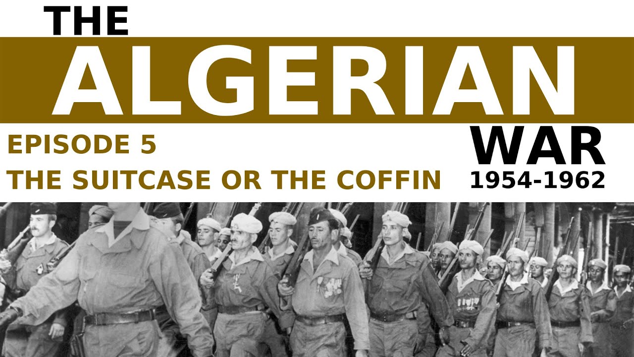 The Algerian War, 1954 - 1962 - Episode 5 - The Suitcase Or The Coffin
