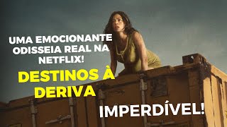 Destinos à Deriva: Uma Emocionante Odisseia Real na Netflix!