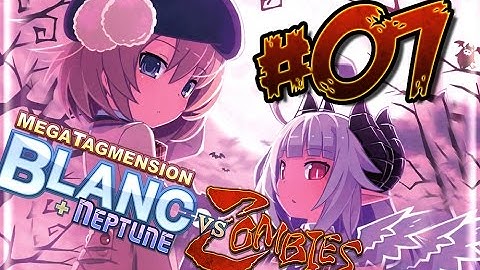 MegaTagmension Blanc + Neptune VS Zombies Walkthrough Part 7 (VITA) English [Jap dub]